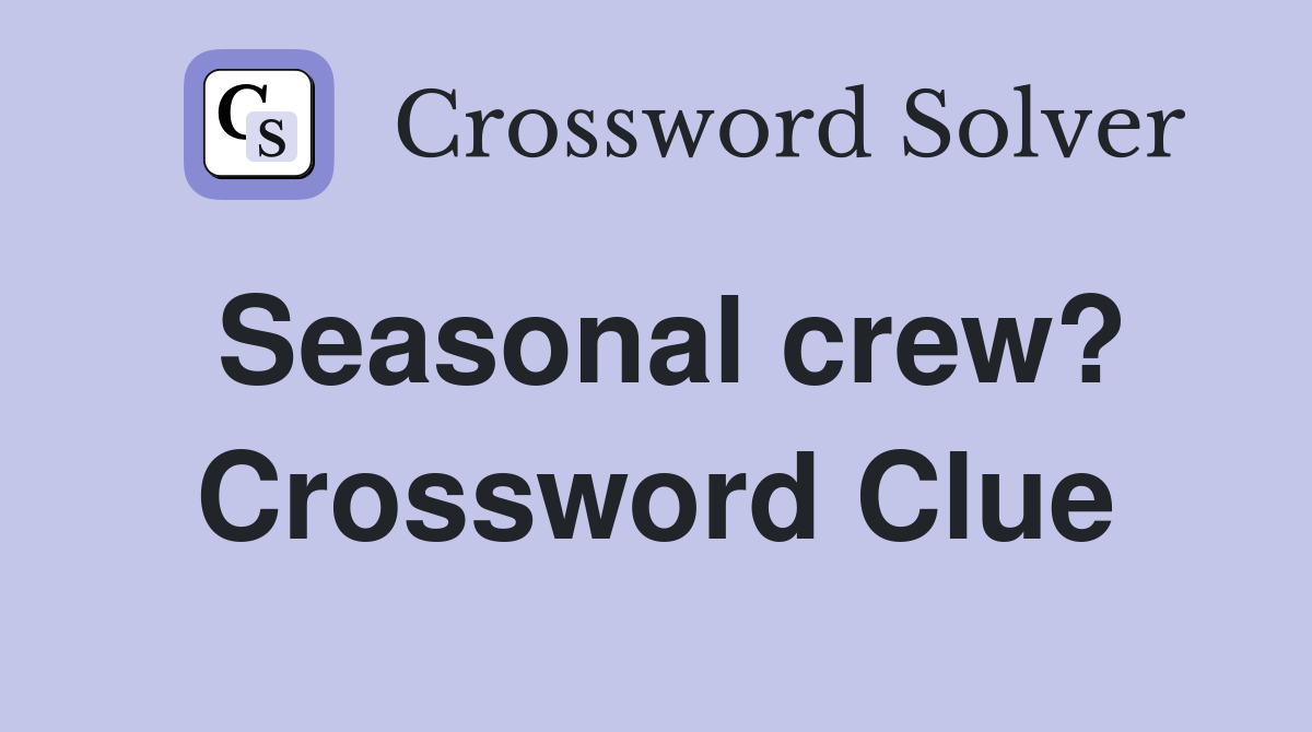 Seasonal crew? Crossword Clue