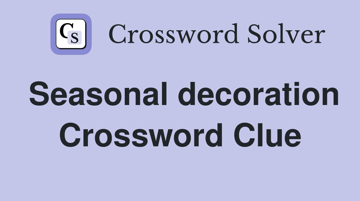 Seasonal decoration Crossword Clue