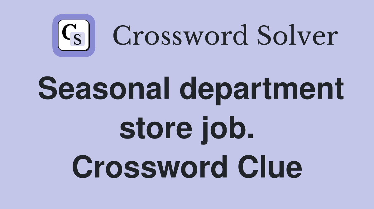 Seasonal department store job. Crossword Clue