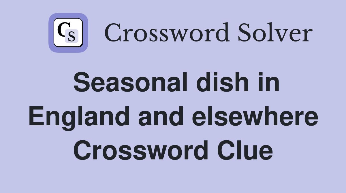 Seasonal dish in England and elsewhere Crossword Clue