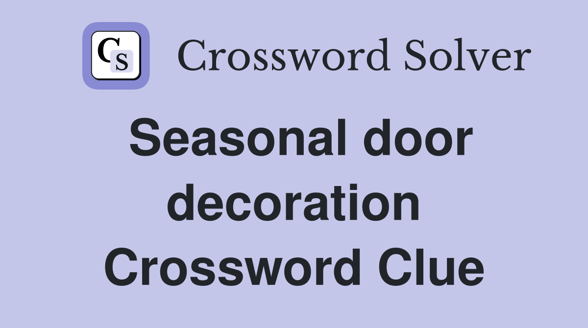 Seasonal door decoration Crossword Clue