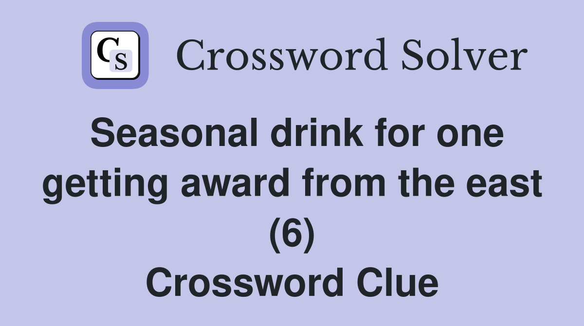 Seasonal drink for one getting award from the east (6) Crossword Clue
