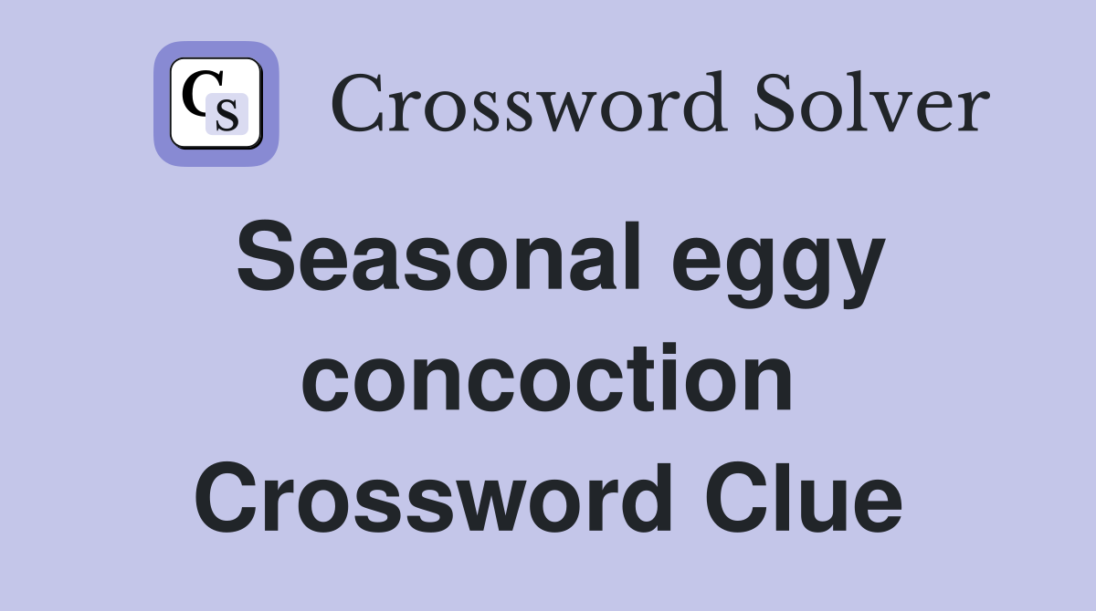 Seasonal eggy concoction Crossword Clue