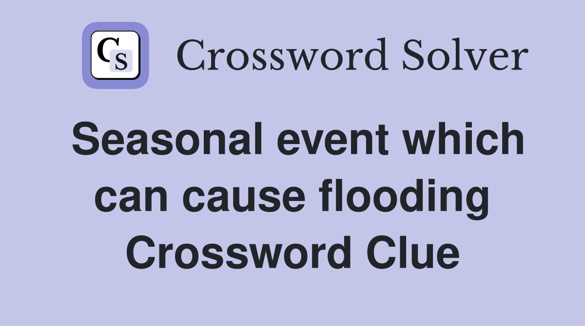 Seasonal event which can cause flooding Crossword Clue