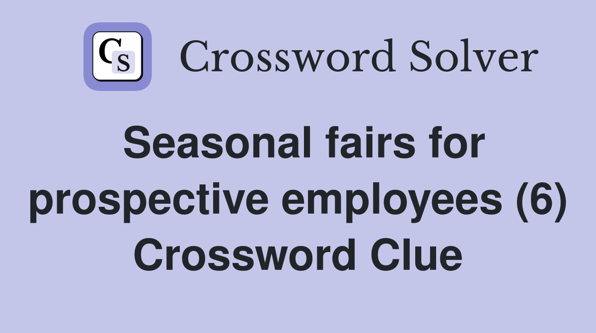 Seasonal fairs for prospective employees (6) Crossword Clue
