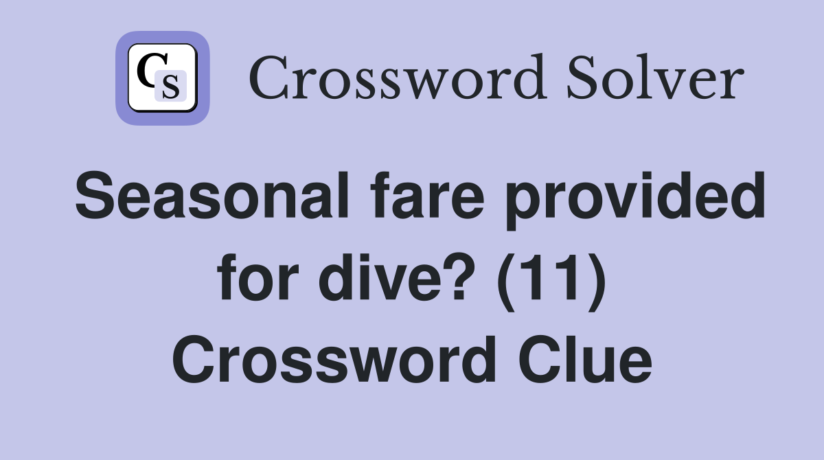 Seasonal fare provided for dive? (11) Crossword Clue