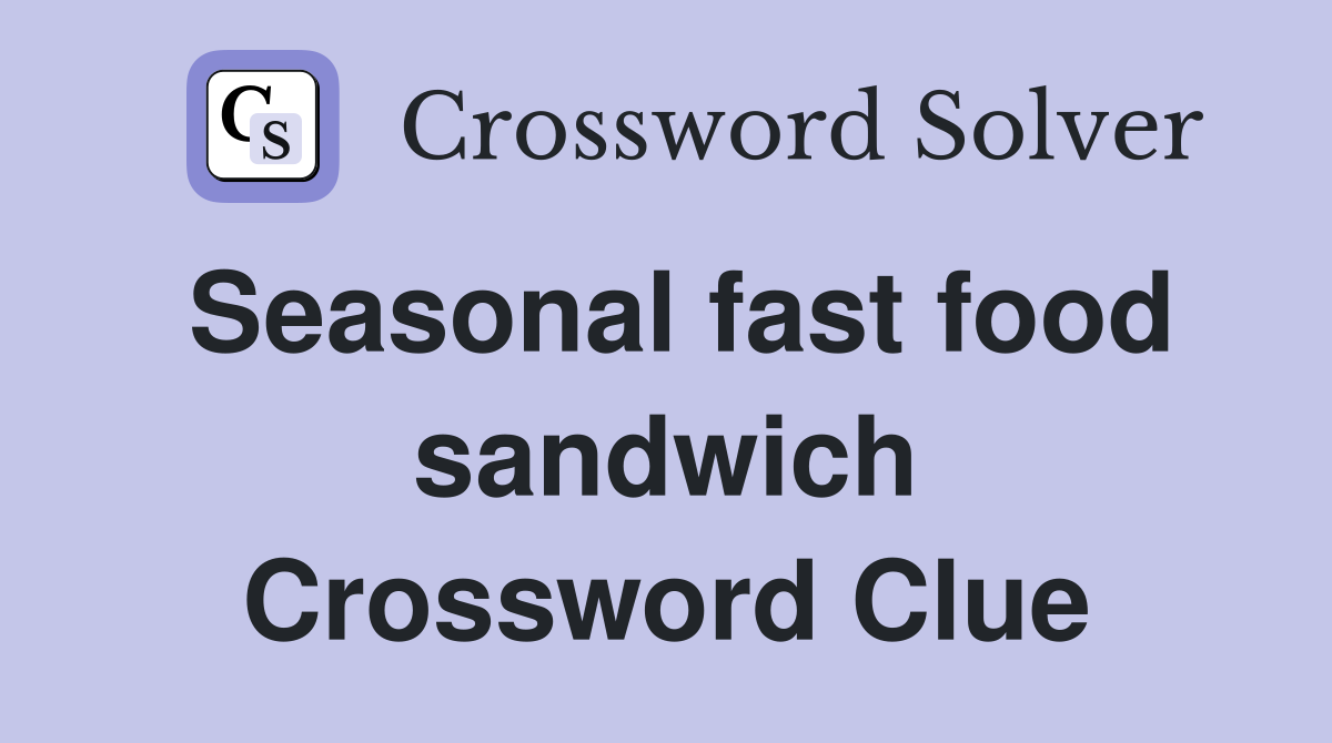 Seasonal fast food sandwich Crossword Clue