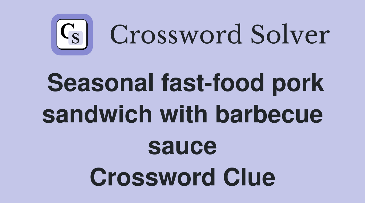 Seasonal fast-food pork sandwich with barbecue sauce Crossword Clue