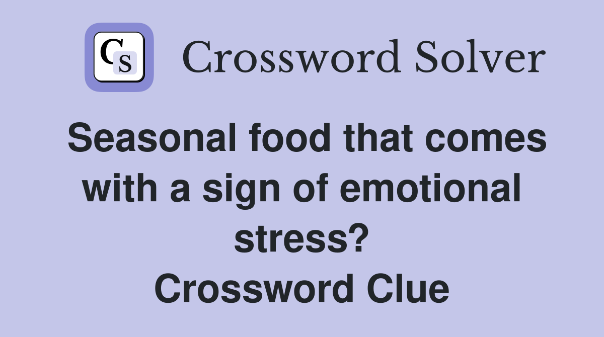 Seasonal food that comes with a sign of emotional stress? Crossword Clue