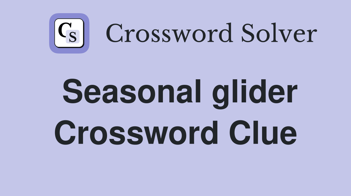 Seasonal glider Crossword Clue