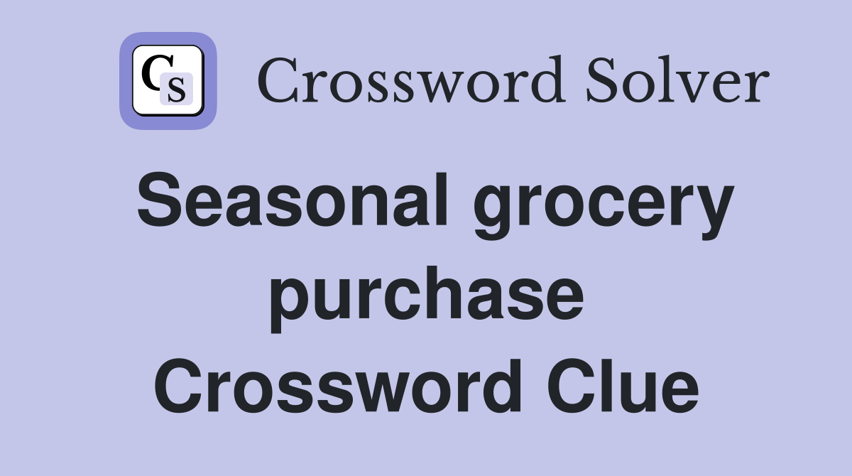 Seasonal grocery purchase Crossword Clue