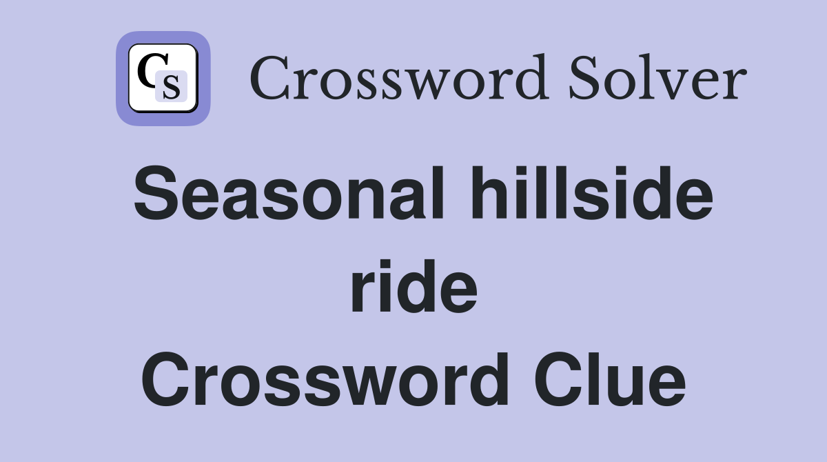 Seasonal hillside ride Crossword Clue