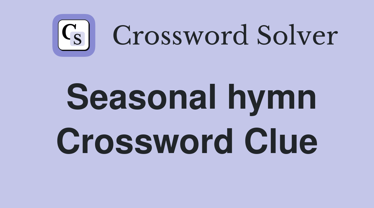 Seasonal hymn Crossword Clue