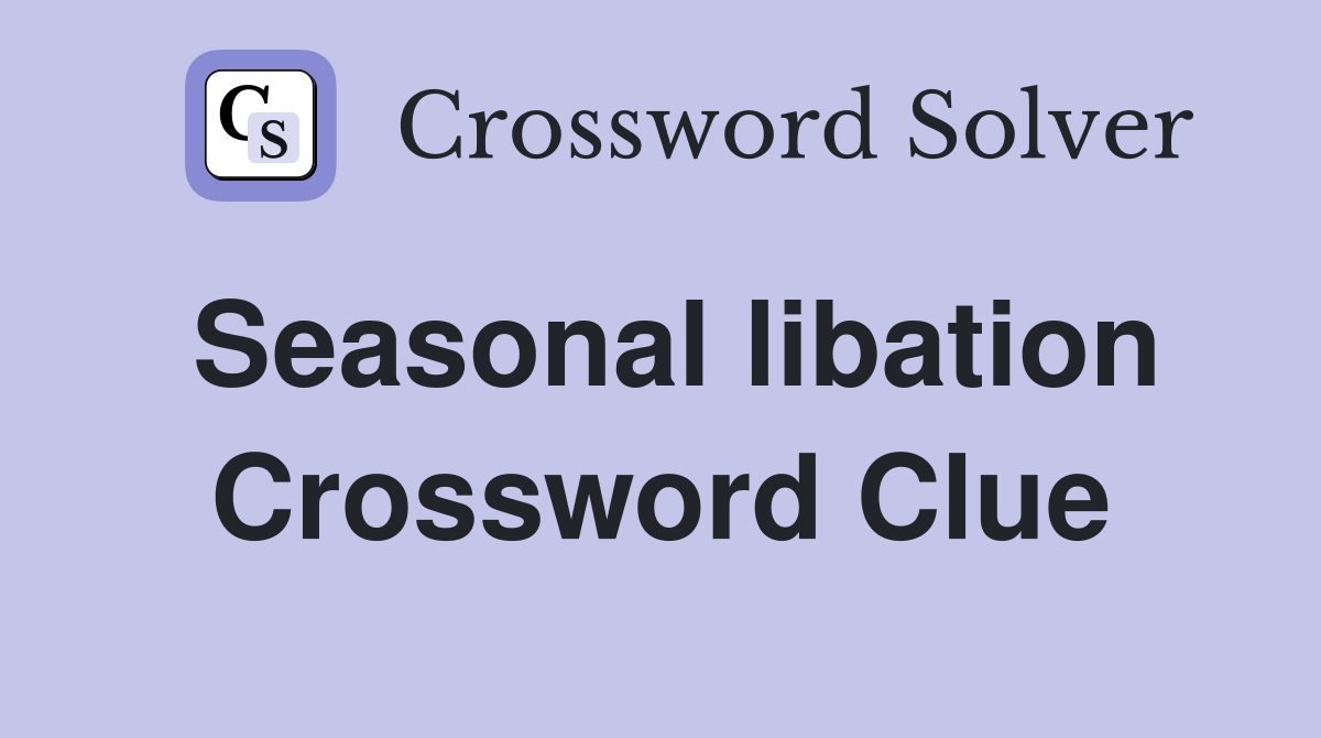 Seasonal libation Crossword Clue
