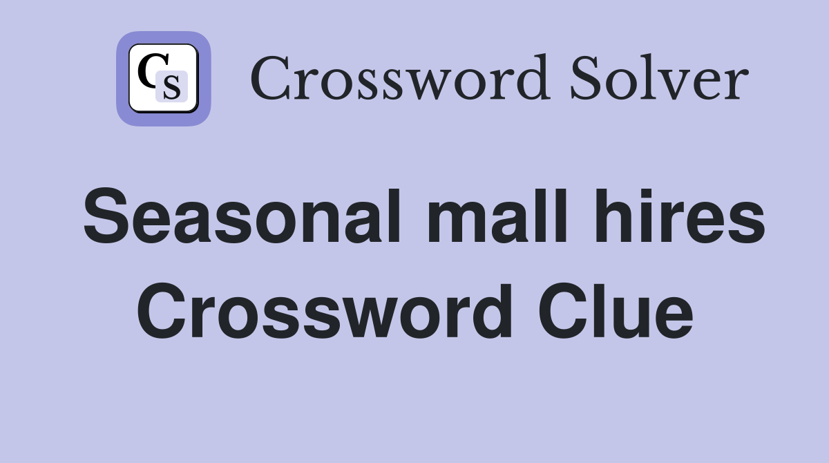Seasonal mall hires Crossword Clue