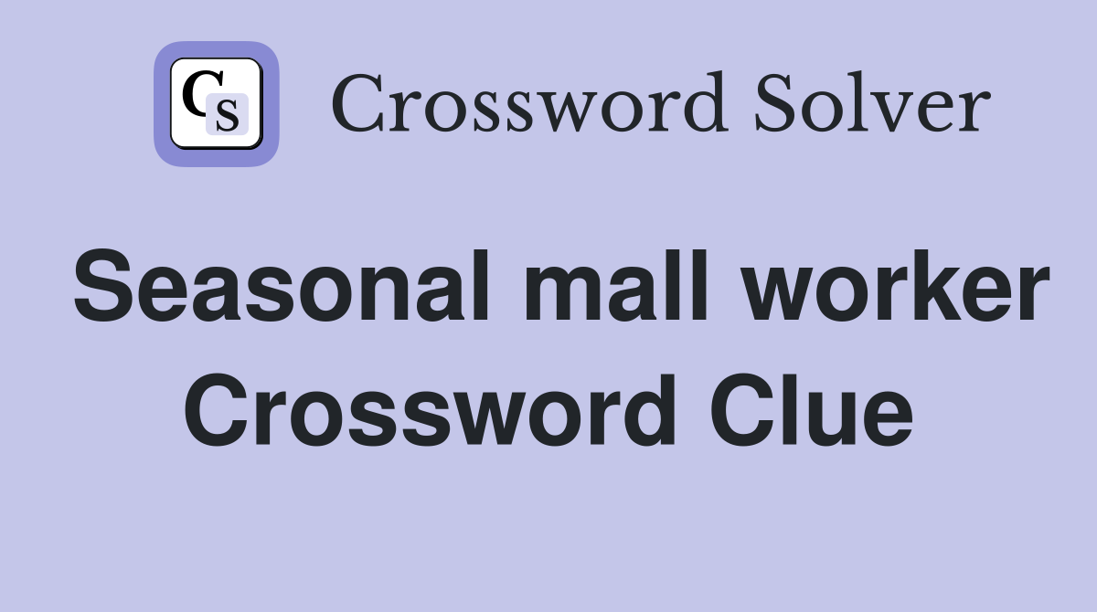Seasonal mall worker Crossword Clue