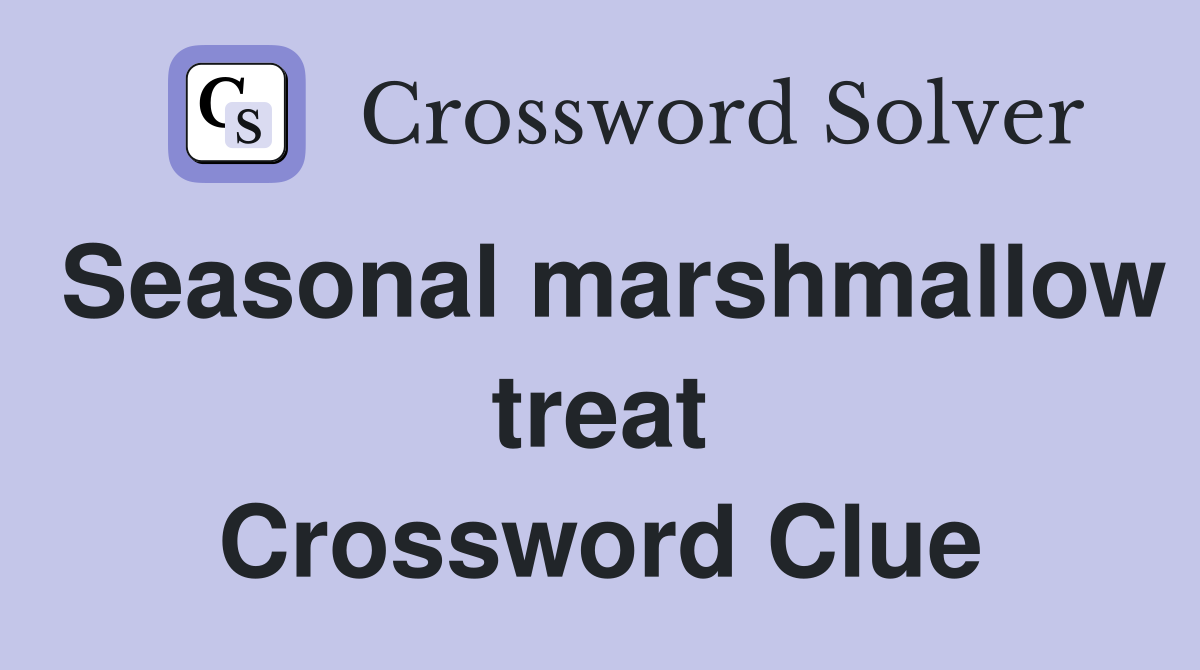 Seasonal marshmallow treat Crossword Clue