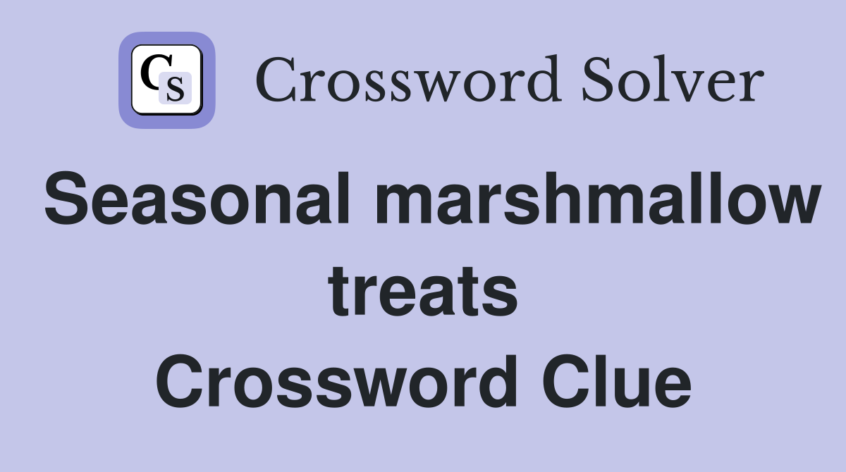 Seasonal marshmallow treats Crossword Clue