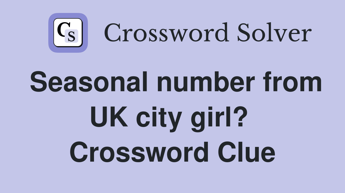 Seasonal number from UK city girl?  Crossword Clue