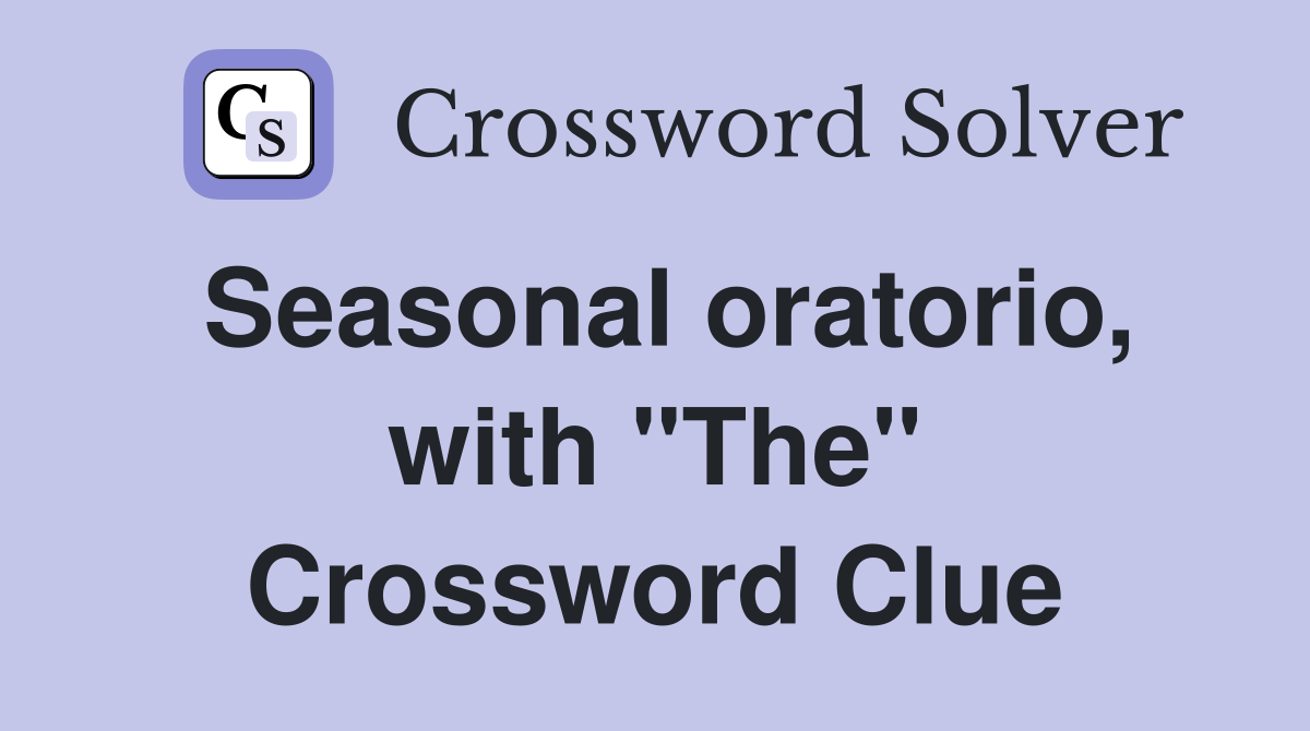 Seasonal oratorio, with "The" Crossword Clue