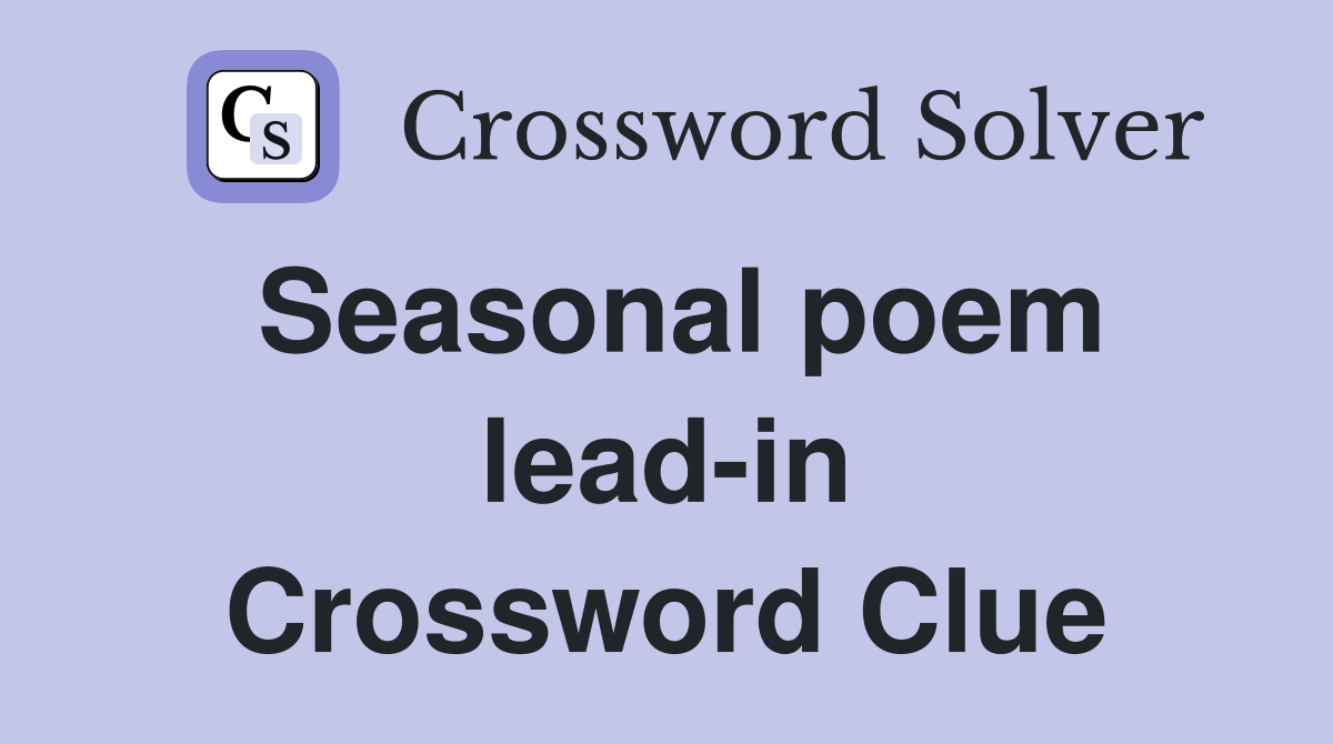Seasonal poem lead-in Crossword Clue