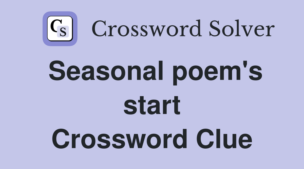 Seasonal poem's start Crossword Clue