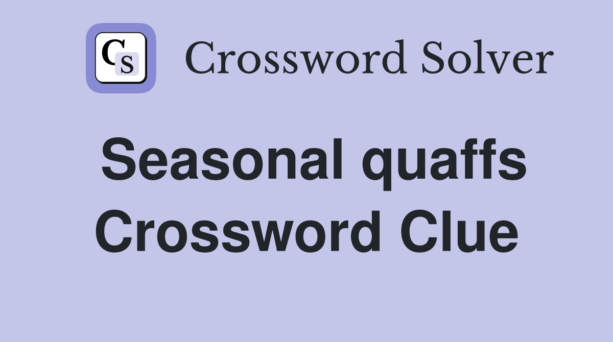Seasonal quaffs Crossword Clue