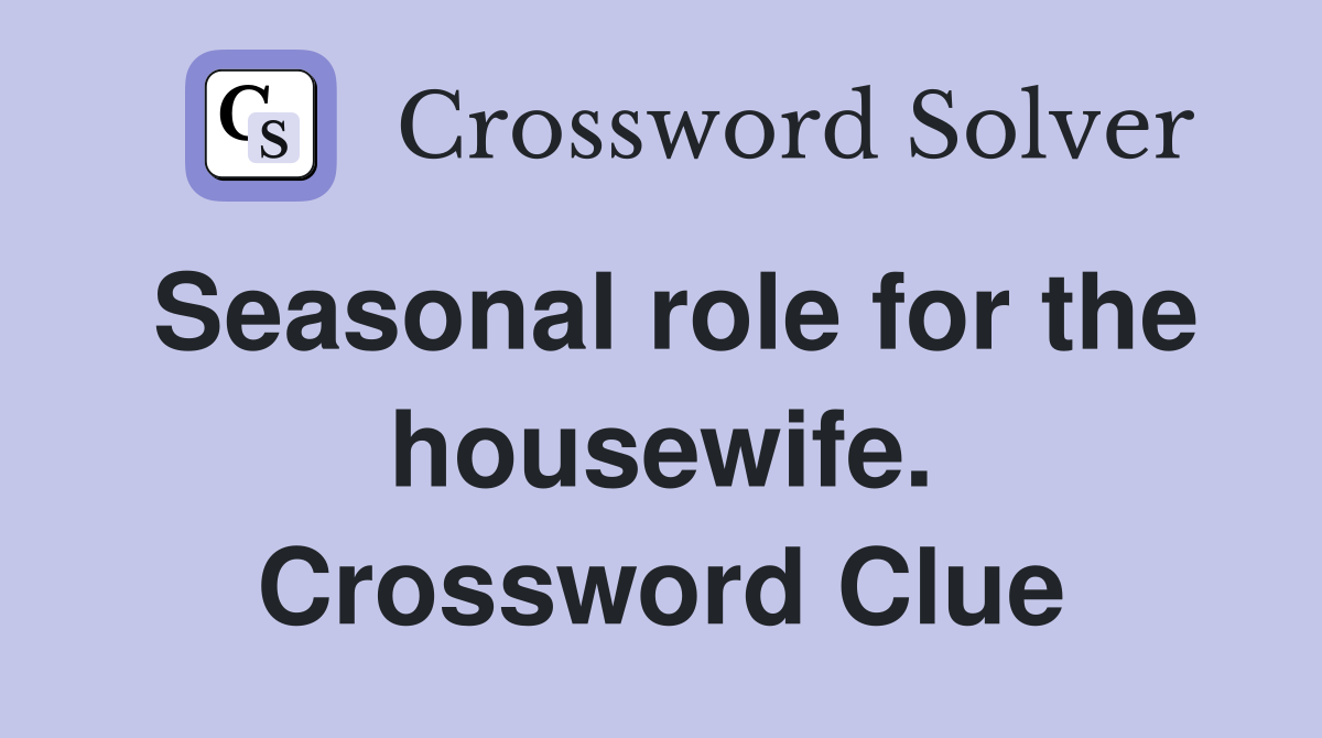 Seasonal role for the housewife. Crossword Clue