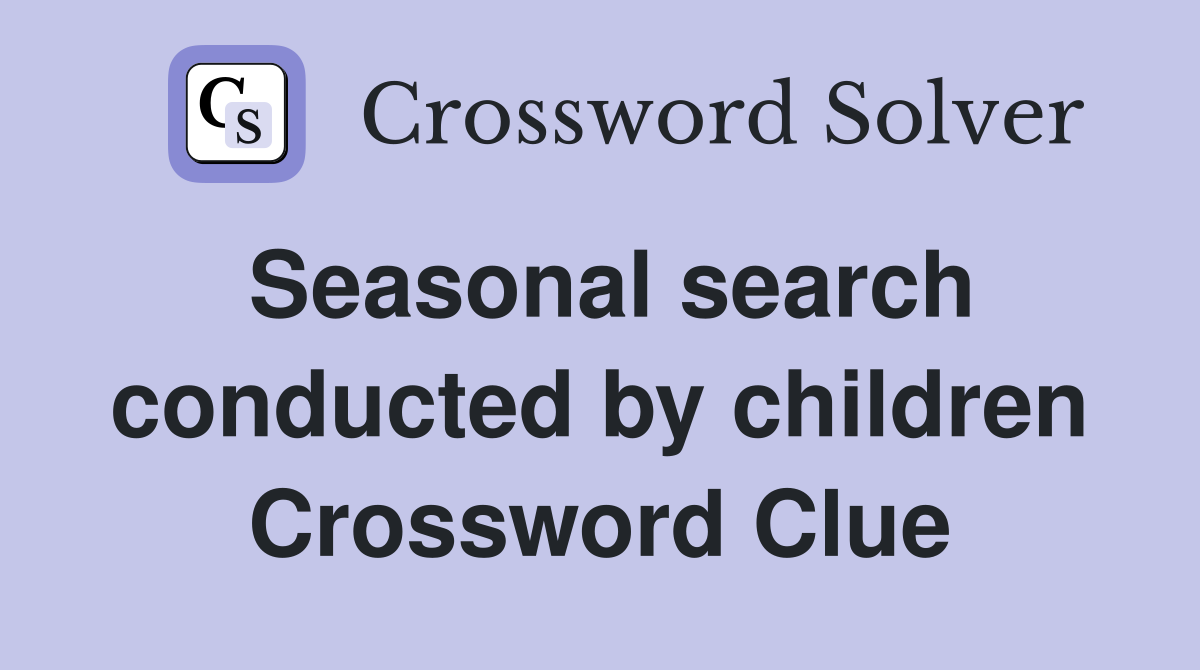Seasonal search conducted by children Crossword Clue
