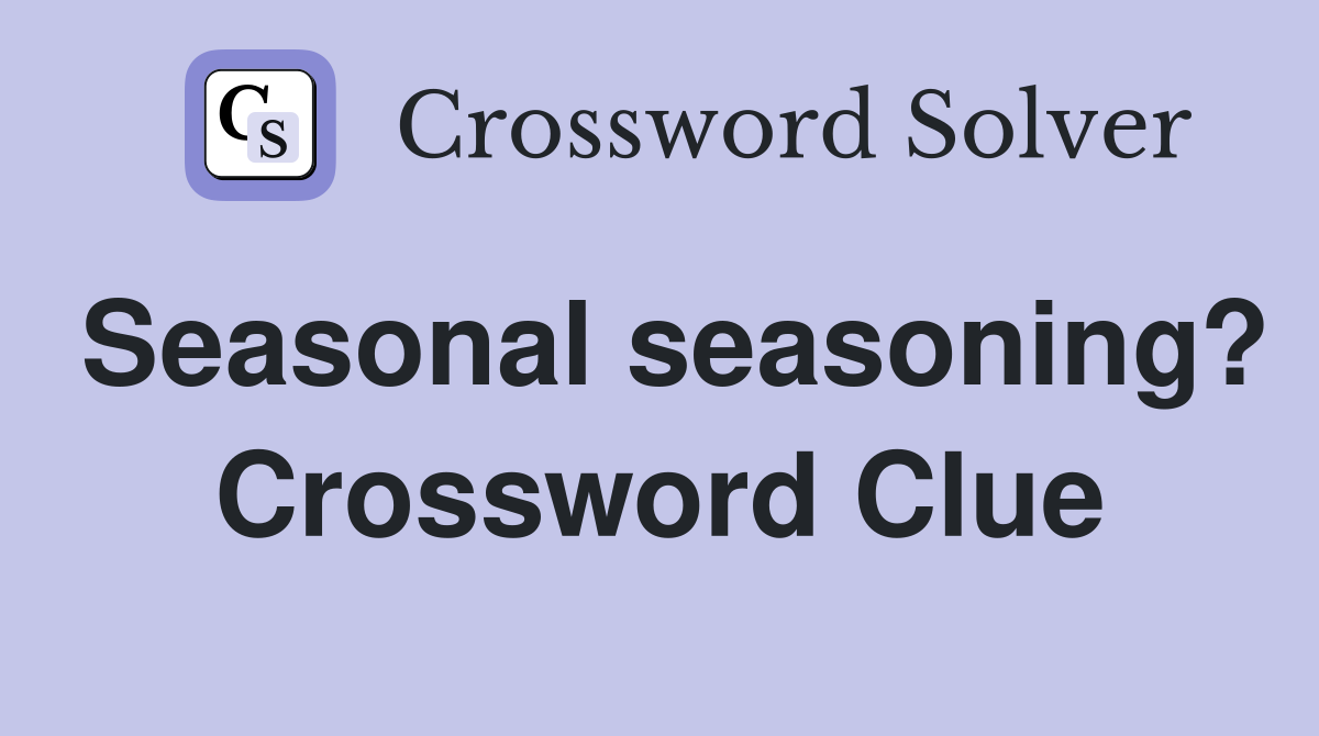 Seasonal seasoning? Crossword Clue