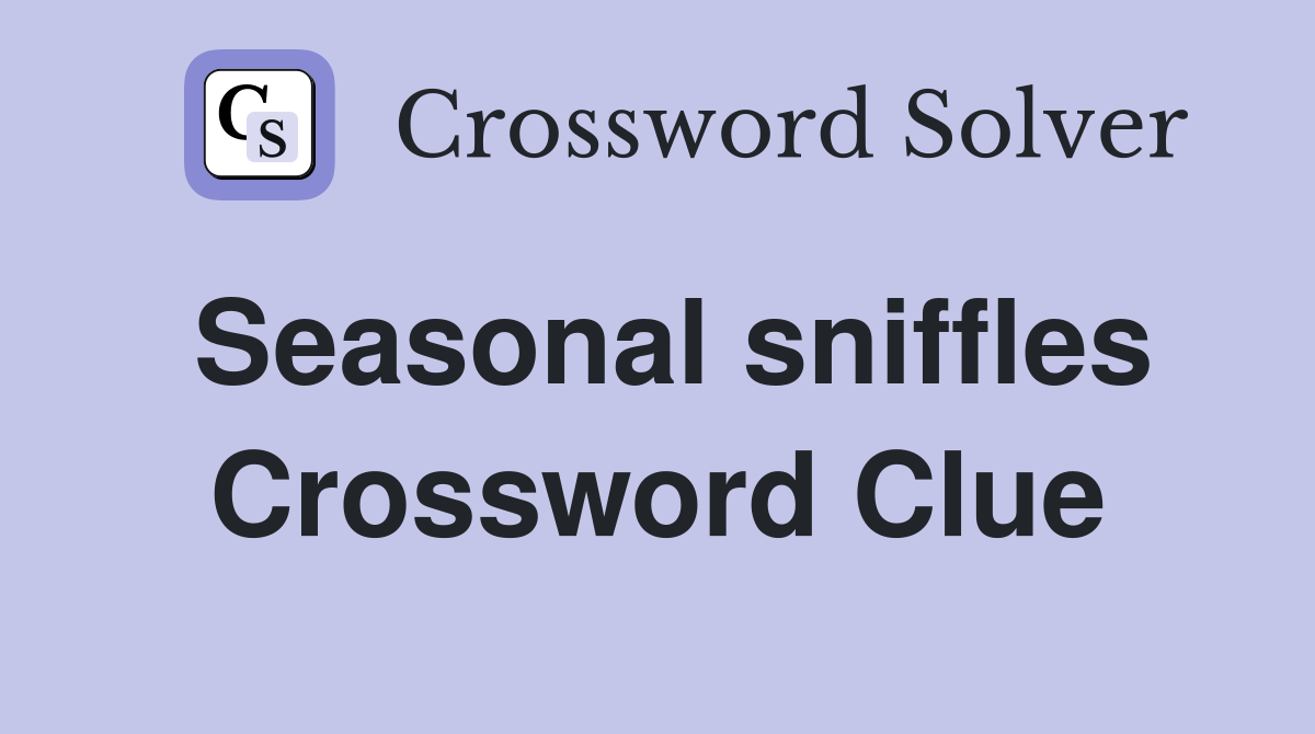 Seasonal sniffles Crossword Clue