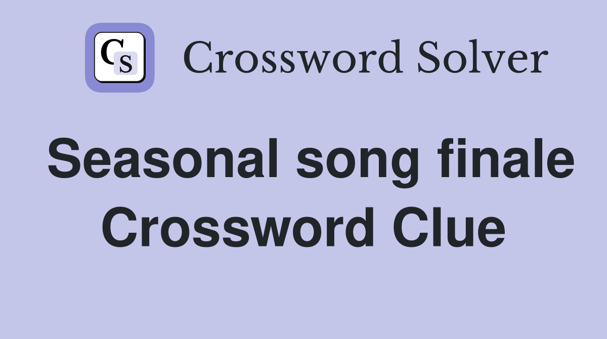 Seasonal song finale Crossword Clue