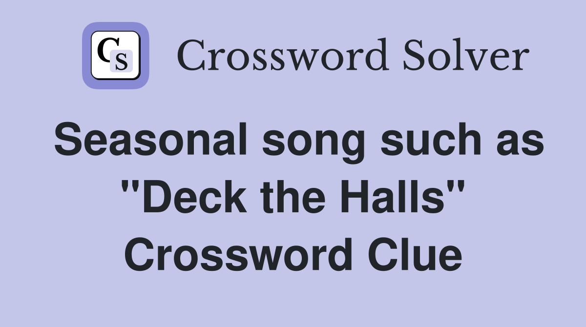 Seasonal song such as "Deck the Halls" Crossword Clue