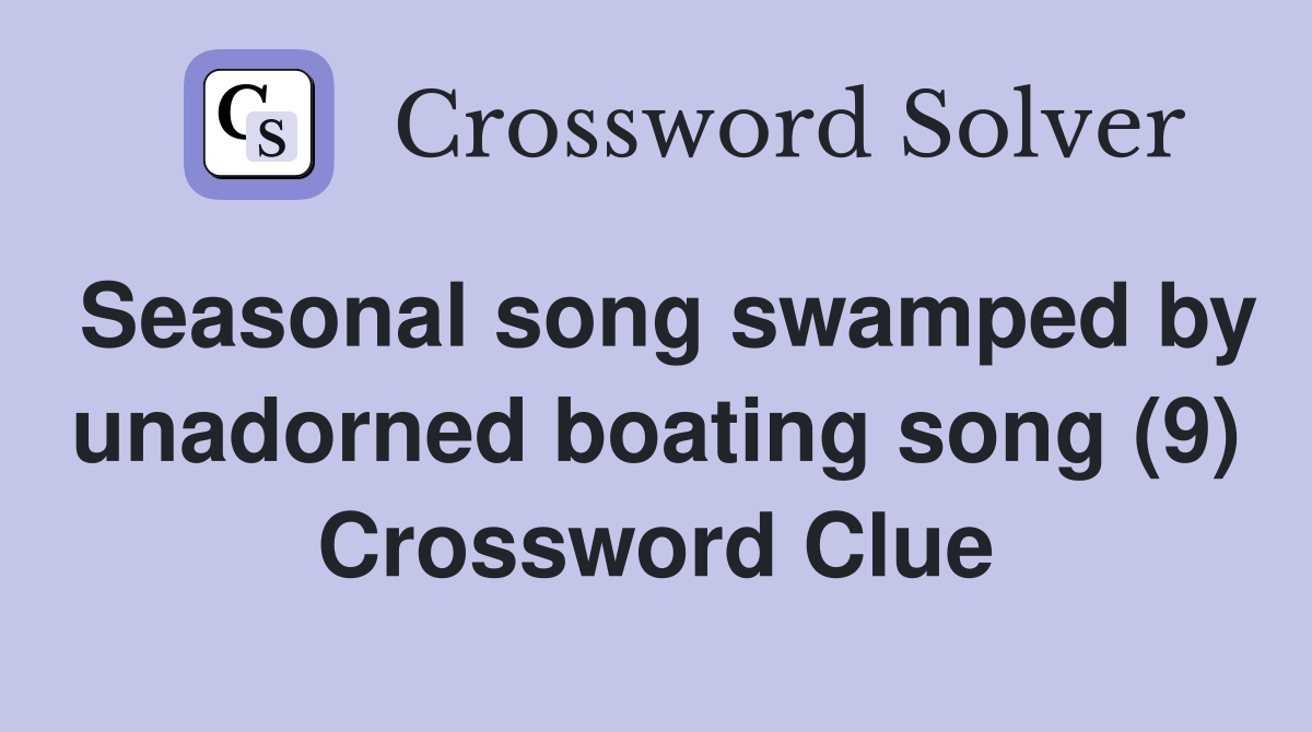Seasonal song swamped by unadorned boating song (9) Crossword Clue