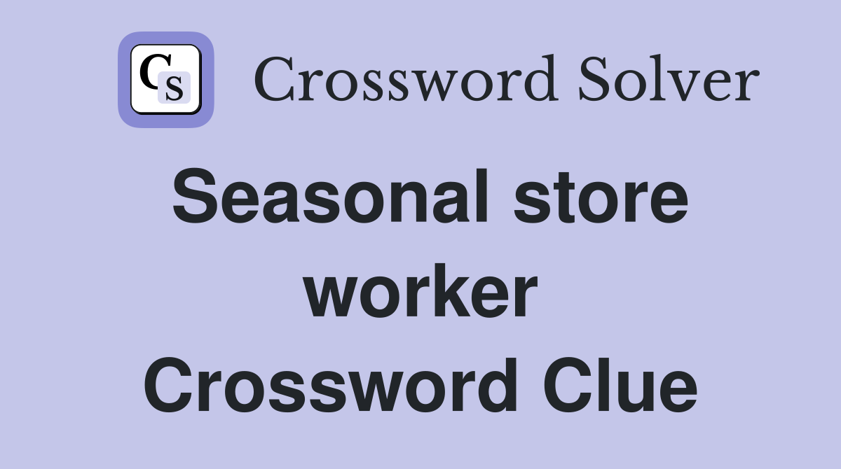 Seasonal store worker Crossword Clue