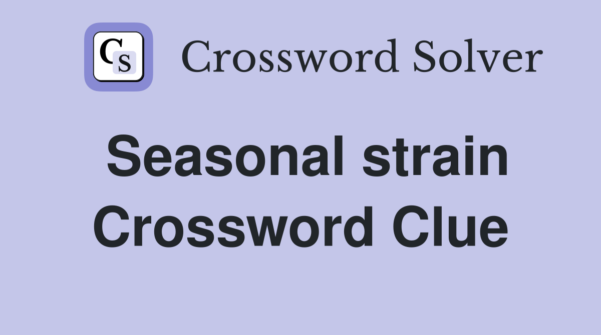 Seasonal strain Crossword Clue