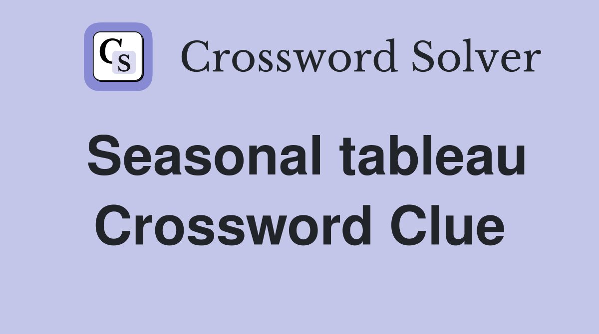 Seasonal tableau Crossword Clue