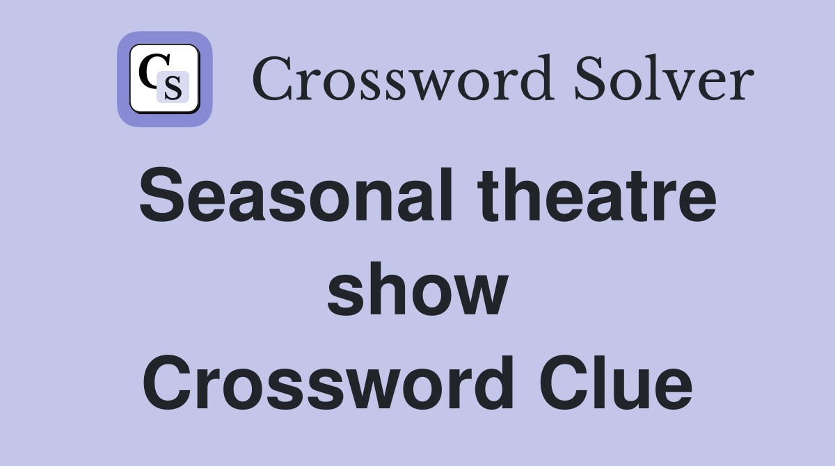 Seasonal theatre show Crossword Clue