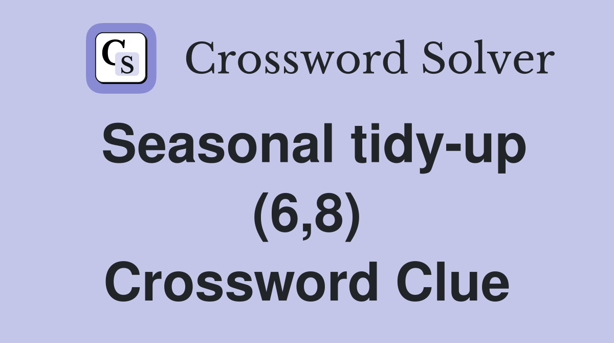 Seasonal tidy-up (6,8) Crossword Clue