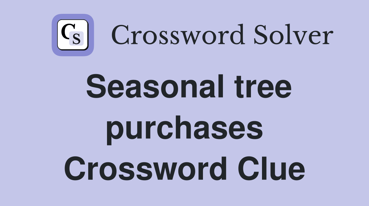 Seasonal tree purchases Crossword Clue