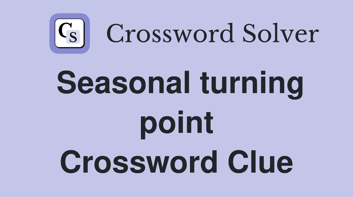 Seasonal turning point Crossword Clue