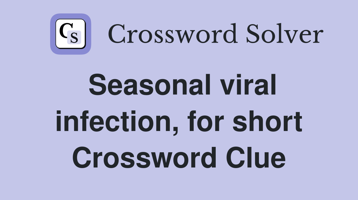 Seasonal viral infection, for short Crossword Clue