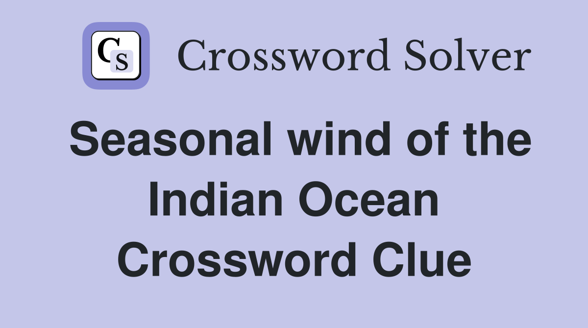 Seasonal wind of the Indian Ocean Crossword Clue