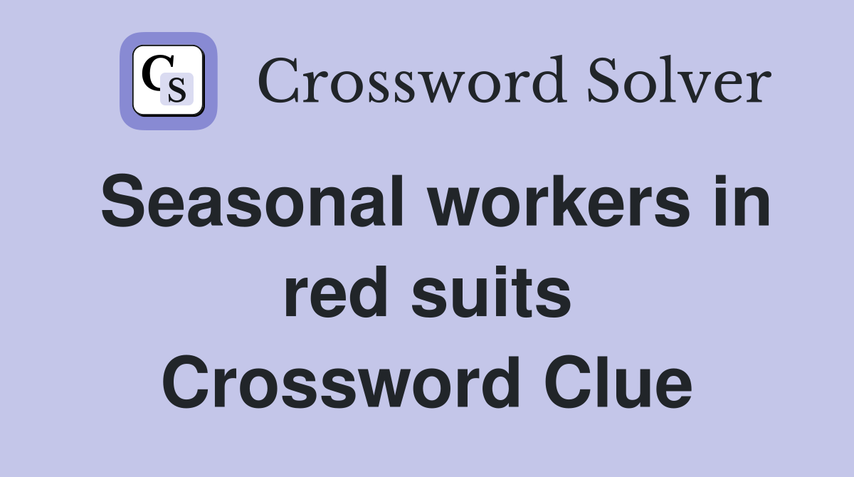 Seasonal workers in red suits Crossword Clue