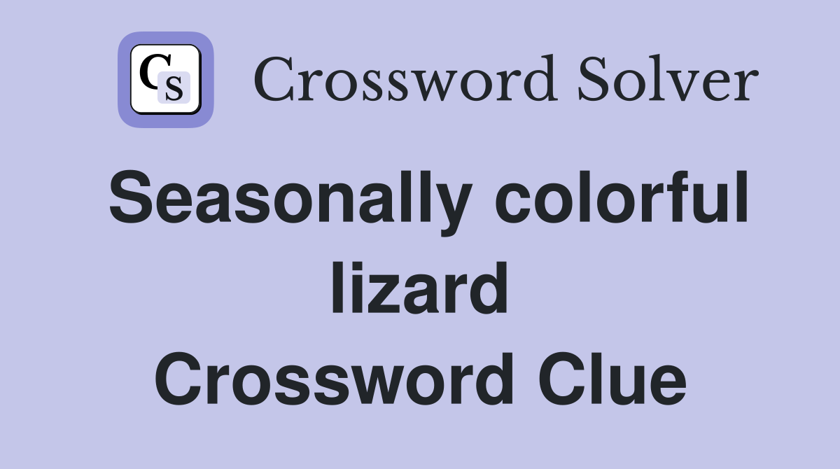 Seasonally colorful lizard Crossword Clue