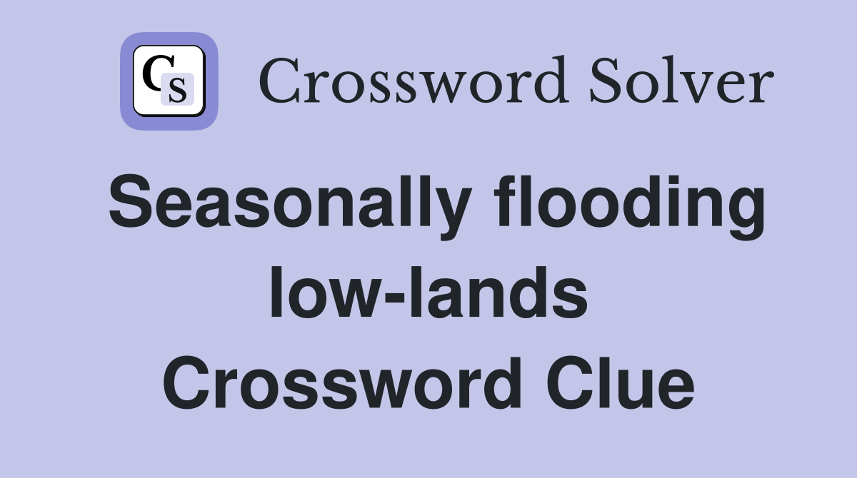 Seasonally flooding low-lands Crossword Clue