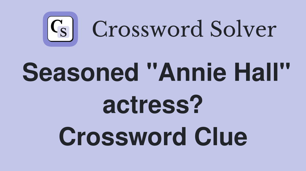 Seasoned "Annie Hall" actress? Crossword Clue