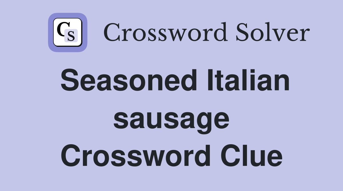 Seasoned Italian sausage Crossword Clue