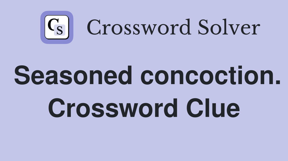 Seasoned concoction. Crossword Clue