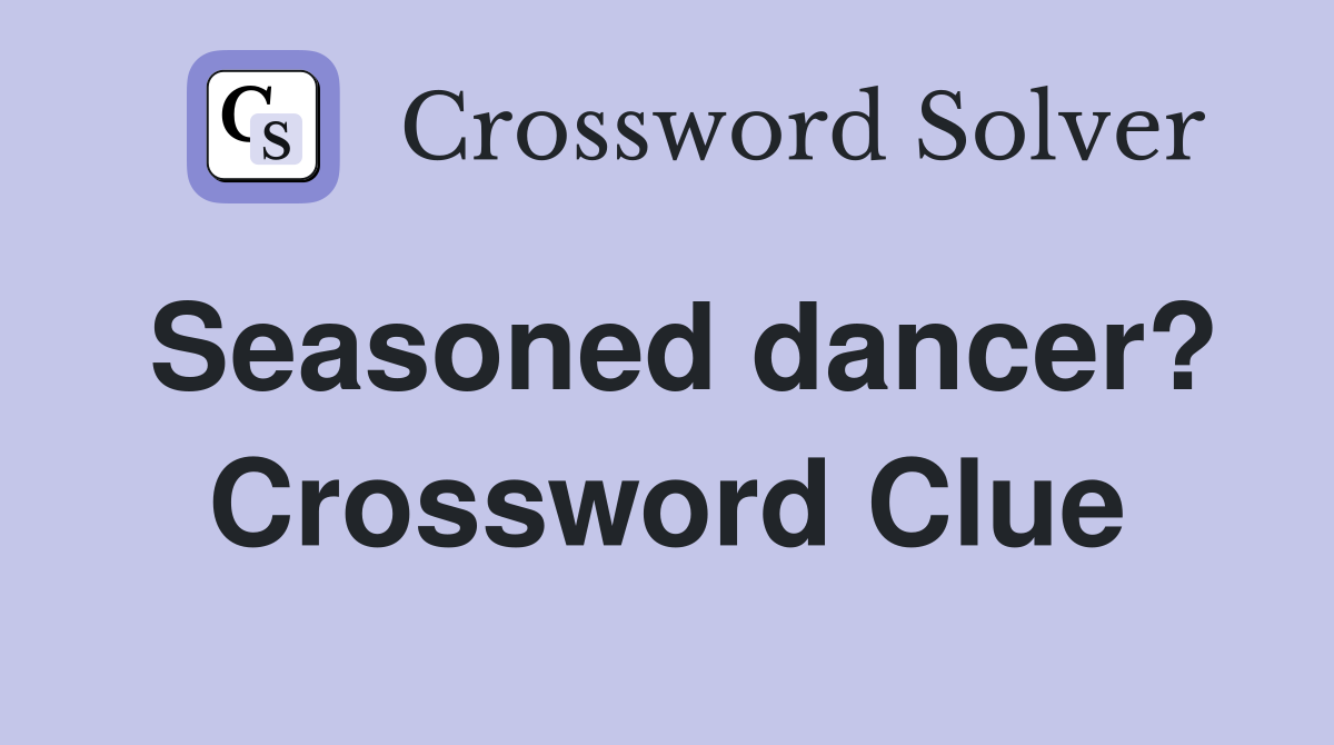 Seasoned dancer? Crossword Clue